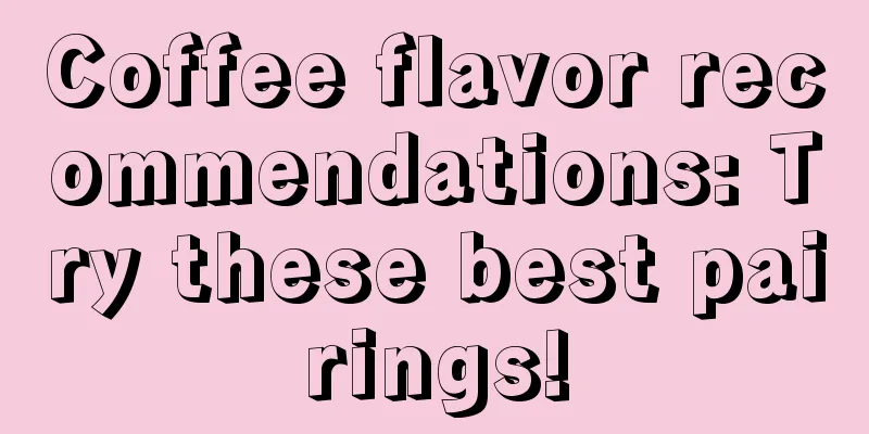 Coffee flavor recommendations: Try these best pairings!