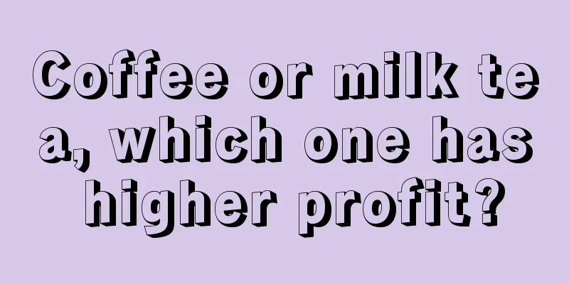 Coffee or milk tea, which one has higher profit?