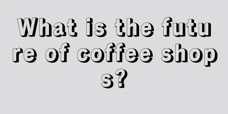 What is the future of coffee shops?