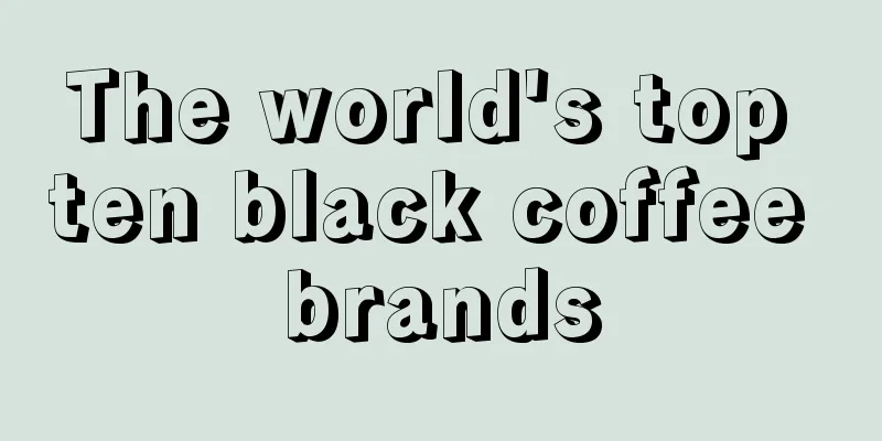 The world's top ten black coffee brands