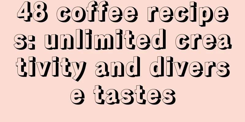 48 coffee recipes: unlimited creativity and diverse tastes