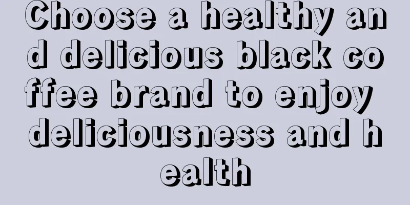 Choose a healthy and delicious black coffee brand to enjoy deliciousness and health