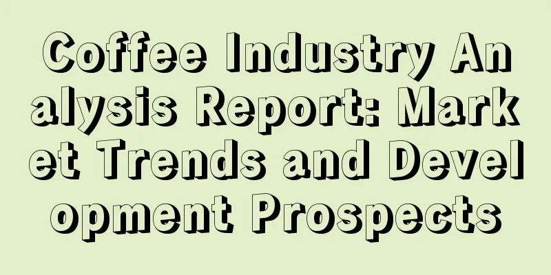 Coffee Industry Analysis Report: Market Trends and Development Prospects