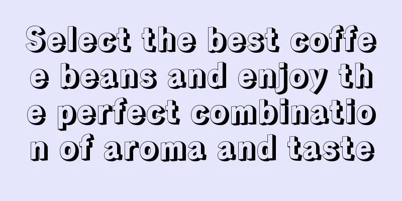 Select the best coffee beans and enjoy the perfect combination of aroma and taste