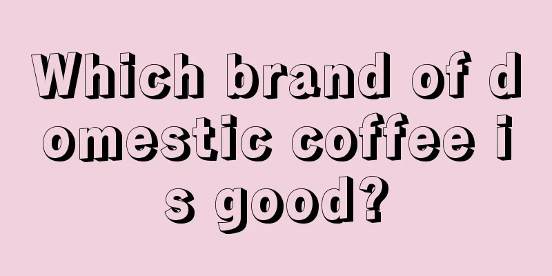 Which brand of domestic coffee is good?