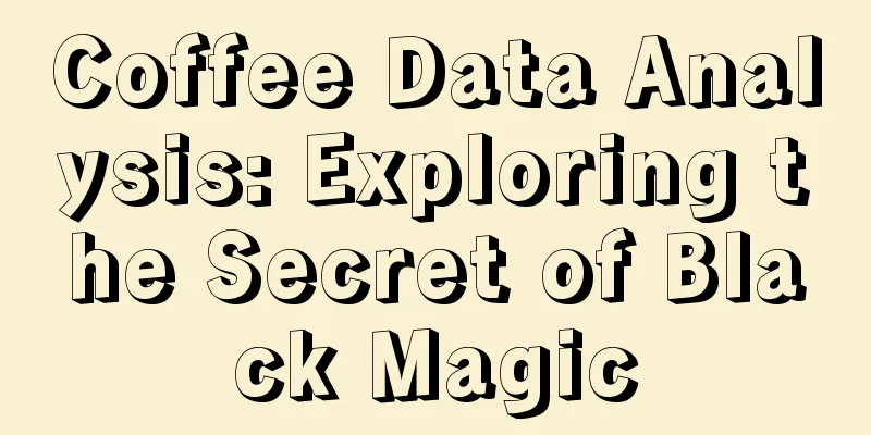 Coffee Data Analysis: Exploring the Secret of Black Magic