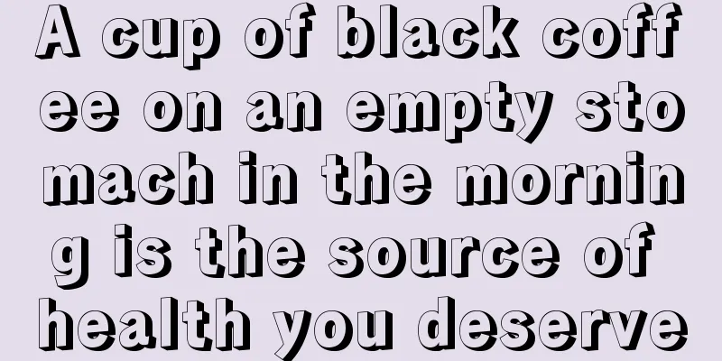 A cup of black coffee on an empty stomach in the morning is the source of health you deserve