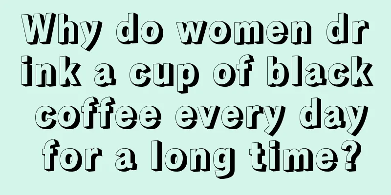 Why do women drink a cup of black coffee every day for a long time?