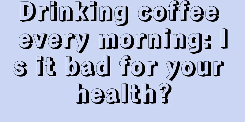 Drinking coffee every morning: Is it bad for your health?