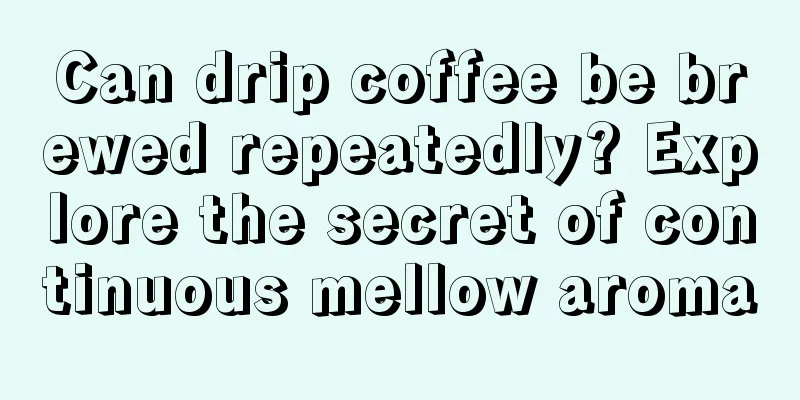 Can drip coffee be brewed repeatedly? Explore the secret of continuous mellow aroma