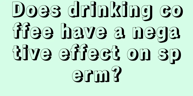 Does drinking coffee have a negative effect on sperm?