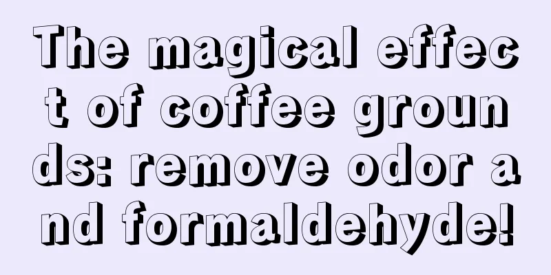 The magical effect of coffee grounds: remove odor and formaldehyde!