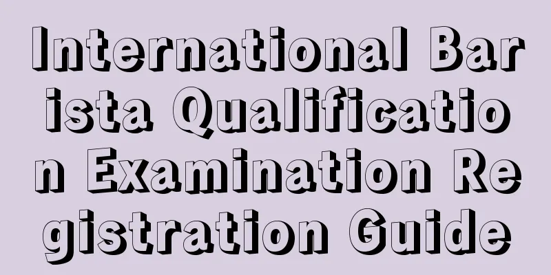 International Barista Qualification Examination Registration Guide