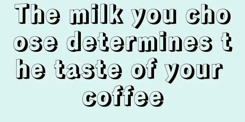 The milk you choose determines the taste of your coffee