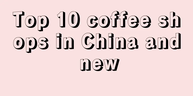 Top 10 coffee shops in China and new