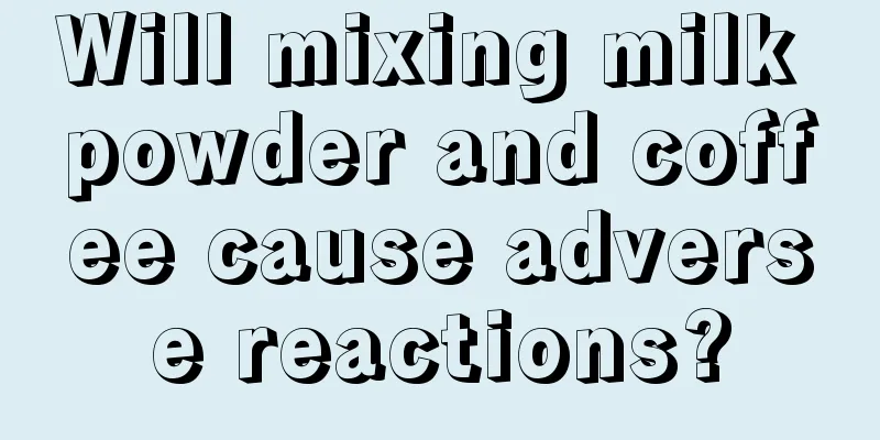 Will mixing milk powder and coffee cause adverse reactions?