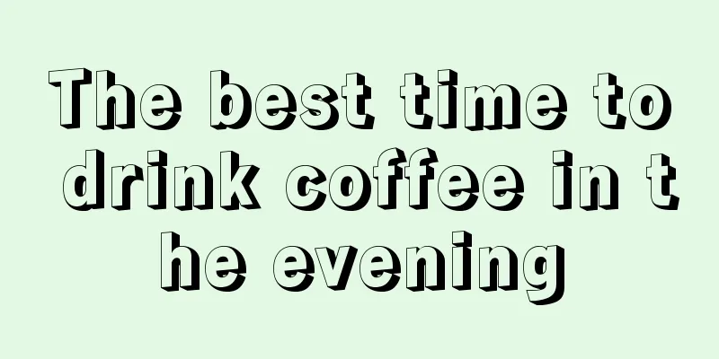 The best time to drink coffee in the evening