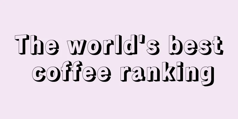 The world's best coffee ranking