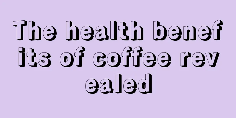 The health benefits of coffee revealed