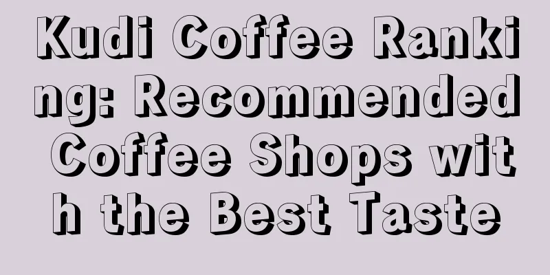 Kudi Coffee Ranking: Recommended Coffee Shops with the Best Taste