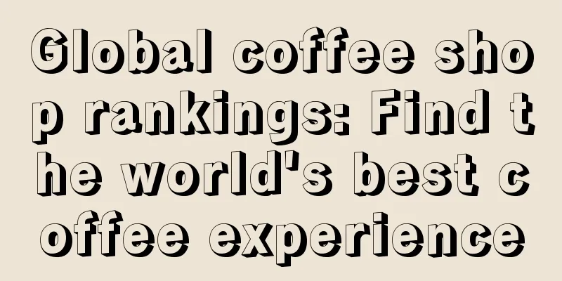 Global coffee shop rankings: Find the world's best coffee experience