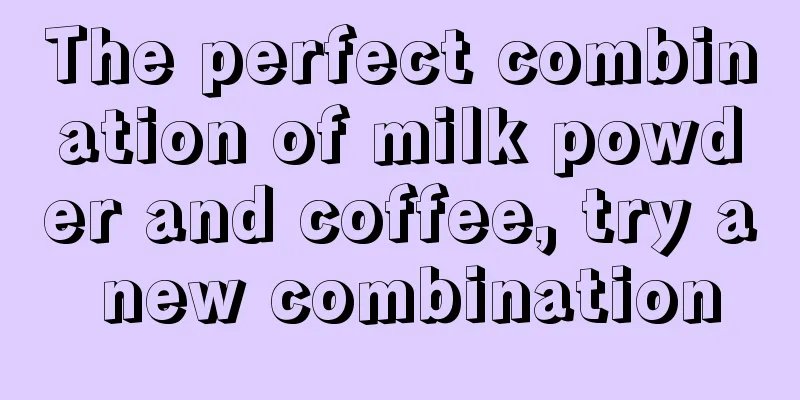 The perfect combination of milk powder and coffee, try a new combination