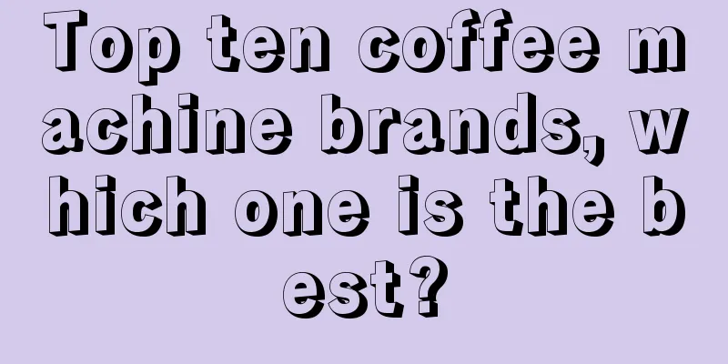 Top ten coffee machine brands, which one is the best?