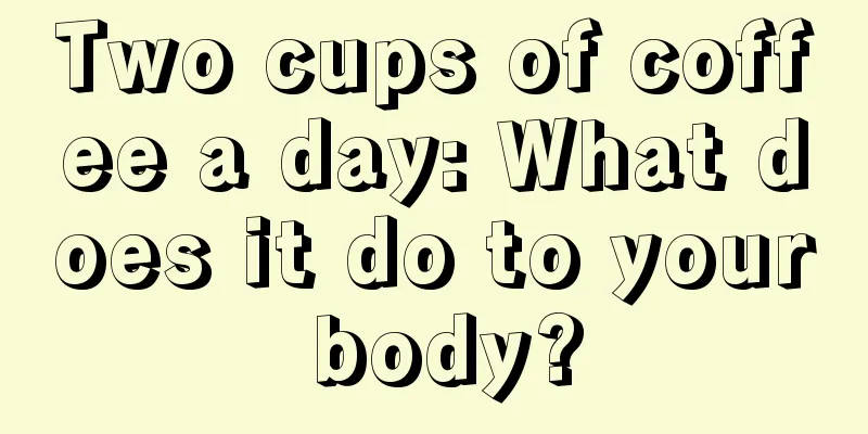 Two cups of coffee a day: What does it do to your body?