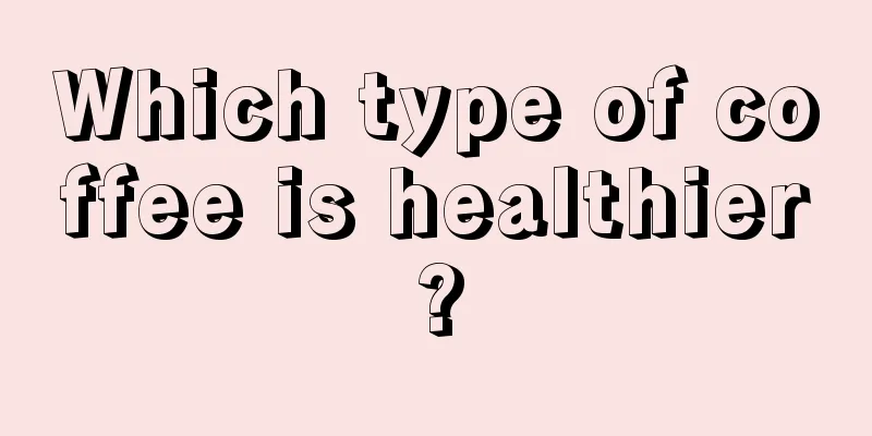 Which type of coffee is healthier?