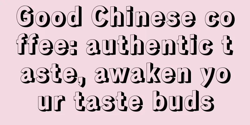 Good Chinese coffee: authentic taste, awaken your taste buds