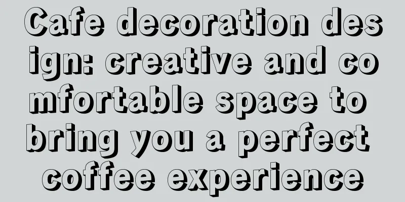 Cafe decoration design: creative and comfortable space to bring you a perfect coffee experience