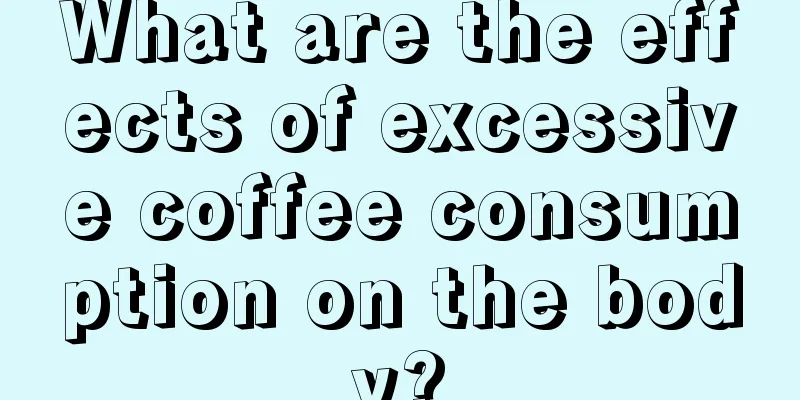 What are the effects of excessive coffee consumption on the body?