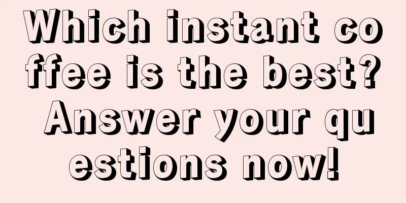 Which instant coffee is the best? Answer your questions now!