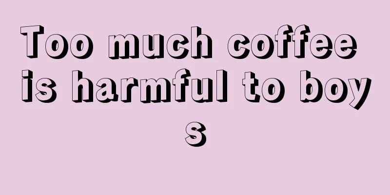 Too much coffee is harmful to boys