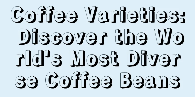 Coffee Varieties: Discover the World's Most Diverse Coffee Beans