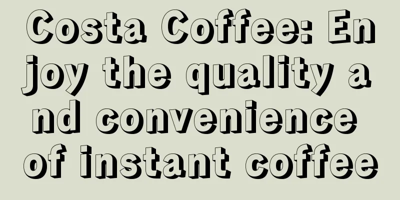 Costa Coffee: Enjoy the quality and convenience of instant coffee