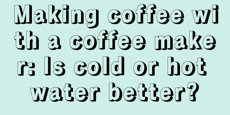 Making coffee with a coffee maker: Is cold or hot water better?