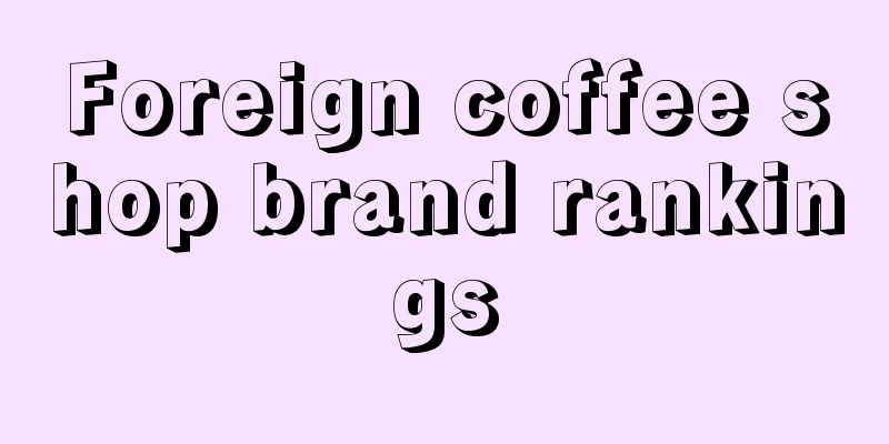 Foreign coffee shop brand rankings