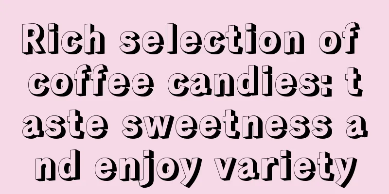 Rich selection of coffee candies: taste sweetness and enjoy variety