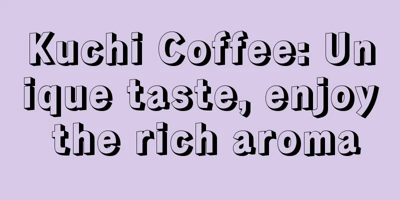 Kuchi Coffee: Unique taste, enjoy the rich aroma