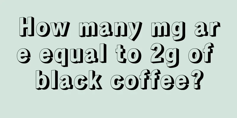 How many mg are equal to 2g of black coffee?