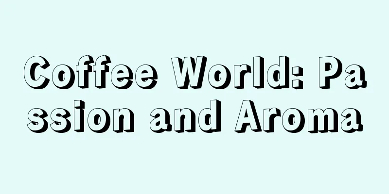 Coffee World: Passion and Aroma