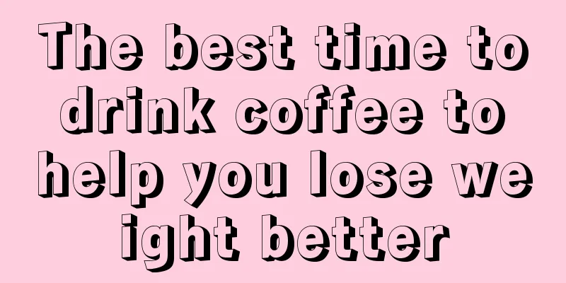 The best time to drink coffee to help you lose weight better