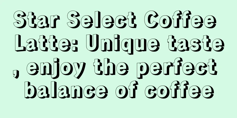 Star Select Coffee Latte: Unique taste, enjoy the perfect balance of coffee