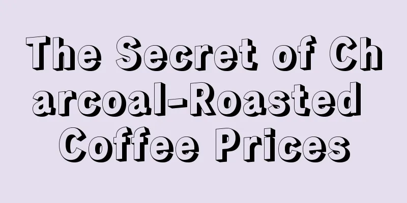 The Secret of Charcoal-Roasted Coffee Prices