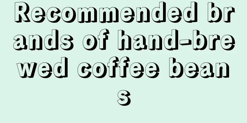 Recommended brands of hand-brewed coffee beans