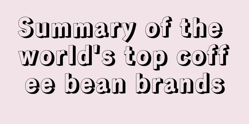 Summary of the world's top coffee bean brands