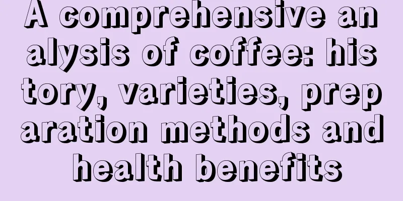 A comprehensive analysis of coffee: history, varieties, preparation methods and health benefits