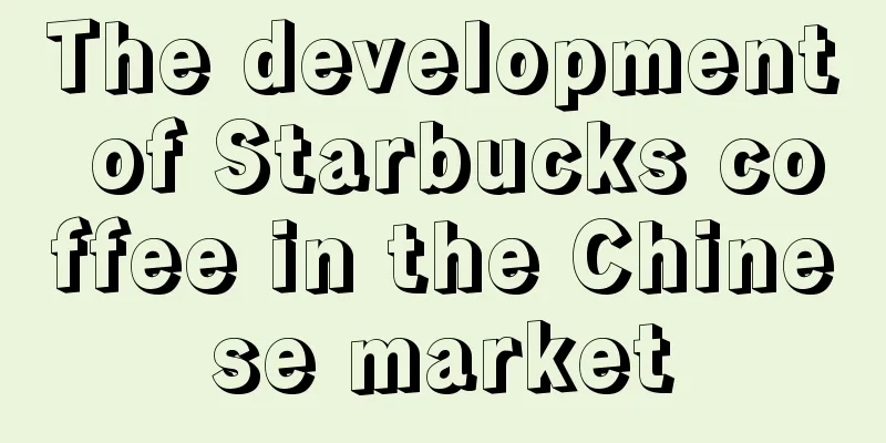 The development of Starbucks coffee in the Chinese market