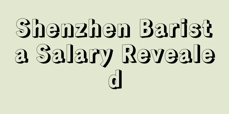 Shenzhen Barista Salary Revealed